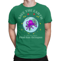 Save The Earth Its The Only Planet That Has Octopu T-shirt | Artistshot