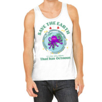 Save The Earth Its The Only Planet That Has Octopu Tank Top | Artistshot