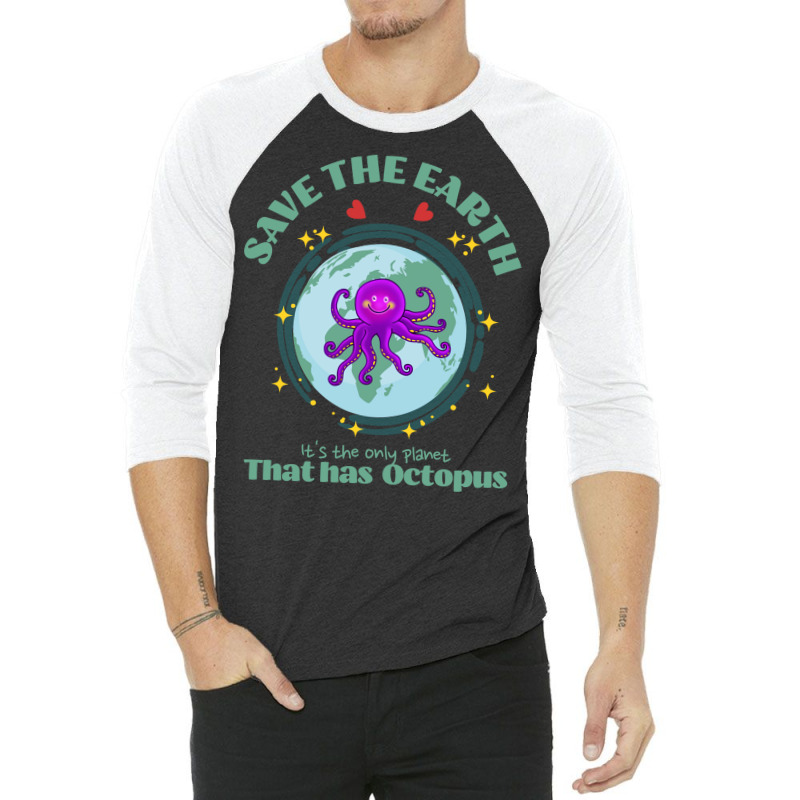 Save The Earth Its The Only Planet That Has Octopu 3/4 Sleeve Shirt | Artistshot