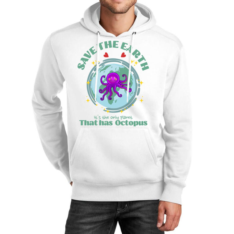 Save The Earth Its The Only Planet That Has Octopu Unisex Hoodie | Artistshot