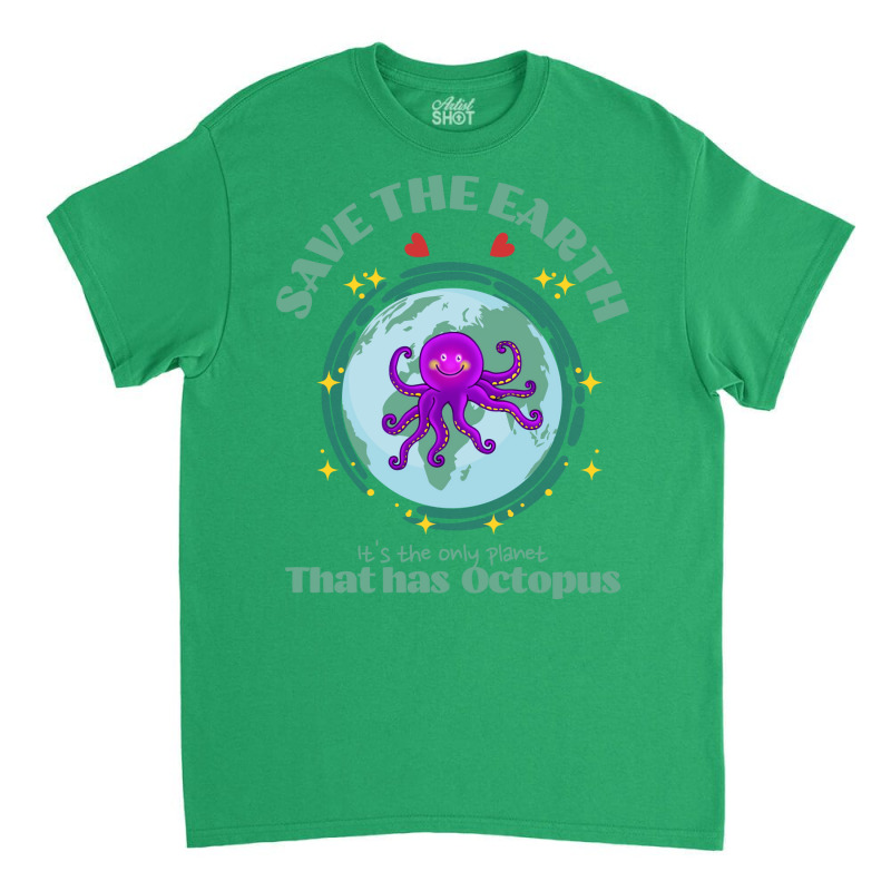 Save The Earth Its The Only Planet That Has Octopu Classic T-shirt | Artistshot