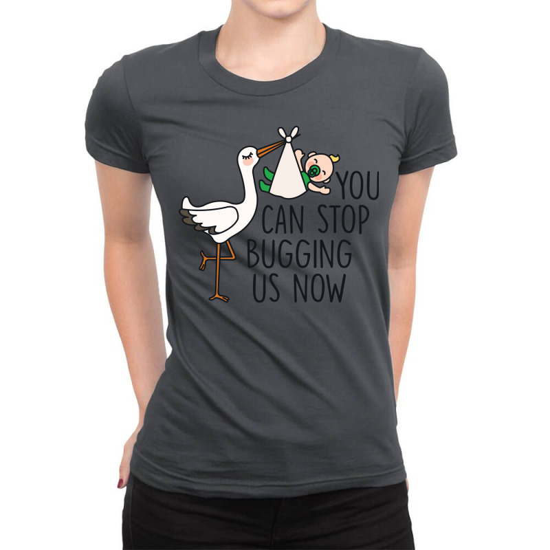 You Can Stop Bugging Us Now Quote Ladies Fitted T-Shirt by csajlegims | Artistshot