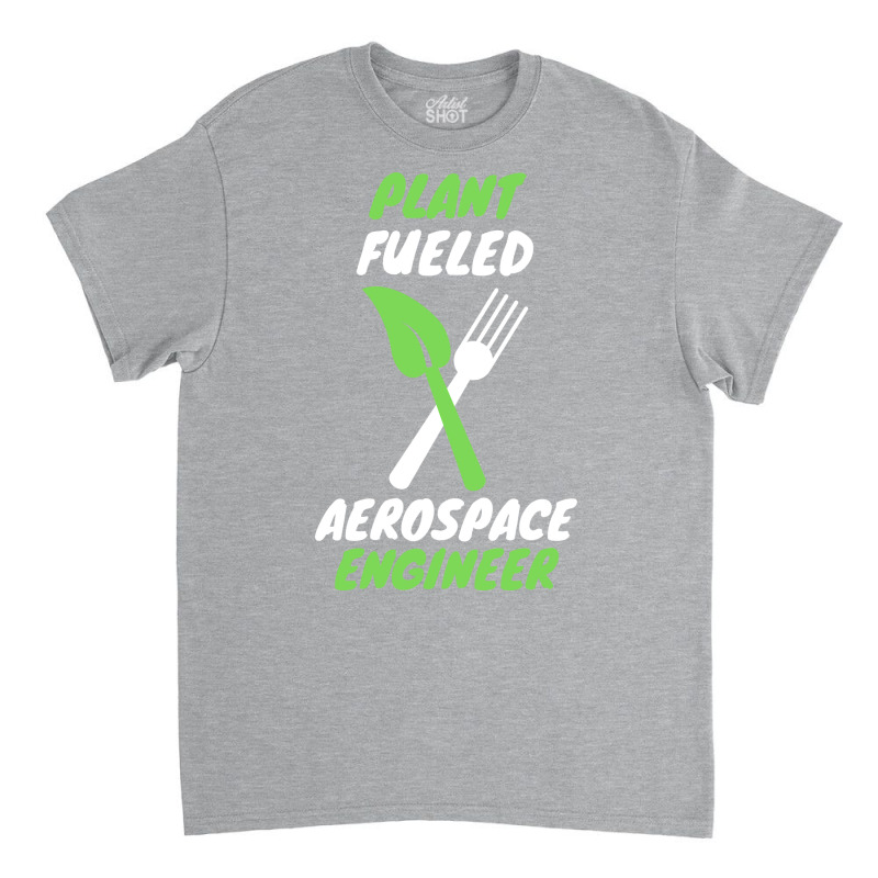 Plant Fueled Aerospace Engineer Summer (1) (1) Classic T-shirt | Artistshot