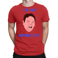 Ian Beale's Got Nothing Left T-shirt | Artistshot