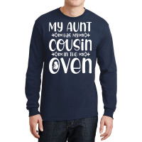 My Aunt Has My Cousin In The Oven Future Parents N Long Sleeve Shirts | Artistshot