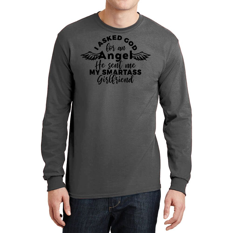 I Asked God For Angel He Sent Me My Smartass Girlf Long Sleeve Shirts | Artistshot