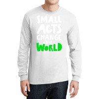 Go Green Small Acts Change The World Zero Waste Ec Long Sleeve Shirts | Artistshot