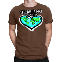 I Love Planet Earth There Is No Planet B Humor (1) T-shirt | Artistshot