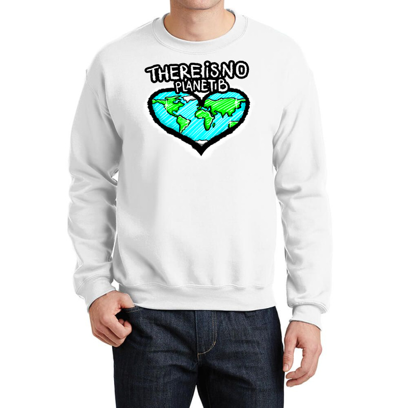 I Love Planet Earth There Is No Planet B Humor (1) Crewneck Sweatshirt | Artistshot