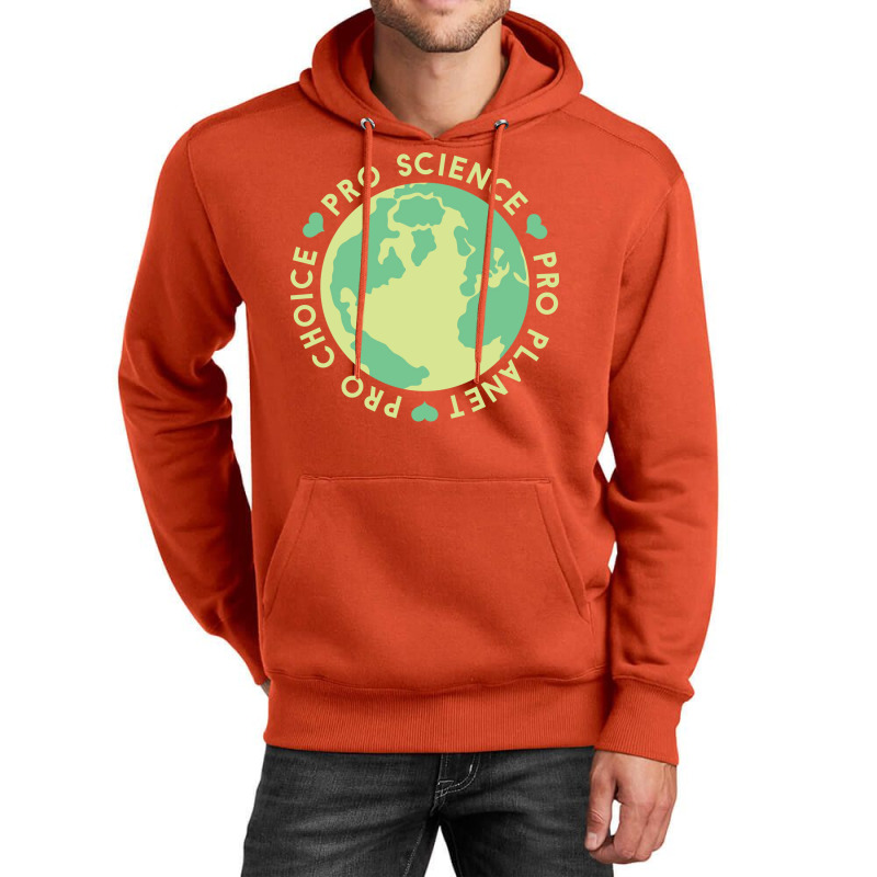 Pro Choice Pro Science Pro Planet Earth Quote (1) Unisex Hoodie by ankuyimunadis | Artistshot