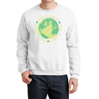 Pro Choice Pro Science Pro Planet Earth Quote (1) Crewneck Sweatshirt | Artistshot