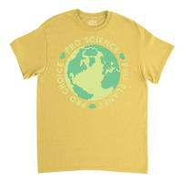 Pro Choice Pro Science Pro Planet Earth Quote (1) Classic T-shirt | Artistshot