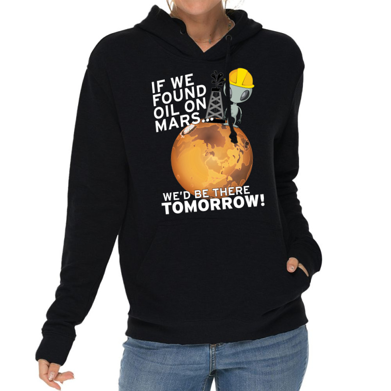 If We Found Oil On Mars Wed Be There Tomorrow Tumb Lightweight Hoodie by fenyozghidin | Artistshot