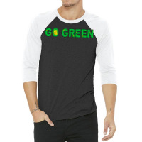 Go Green Quote (1) (1) 3/4 Sleeve Shirt | Artistshot