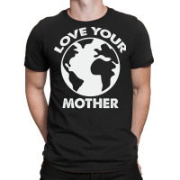 Love Mother Proud Earth Environment Aesthetic (1) T-shirt | Artistshot