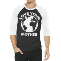 Love Mother Proud Earth Environment Aesthetic (1) 3/4 Sleeve Shirt | Artistshot