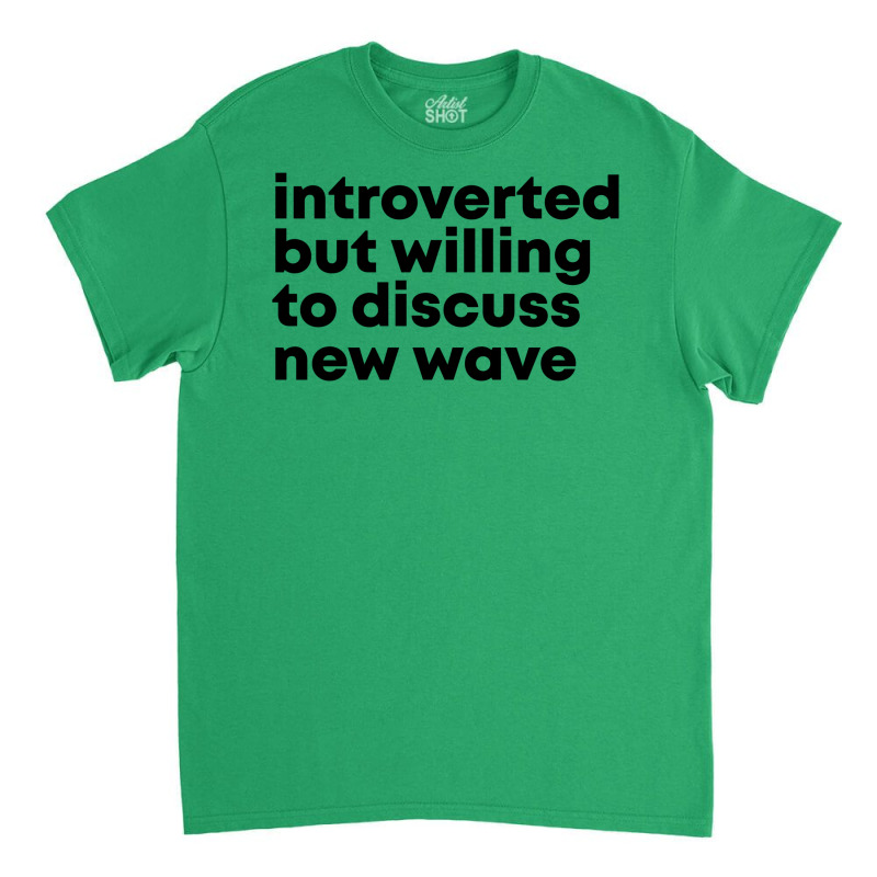 New Wave Design Introverted But Willing To Discuss Classic T-shirt | Artistshot