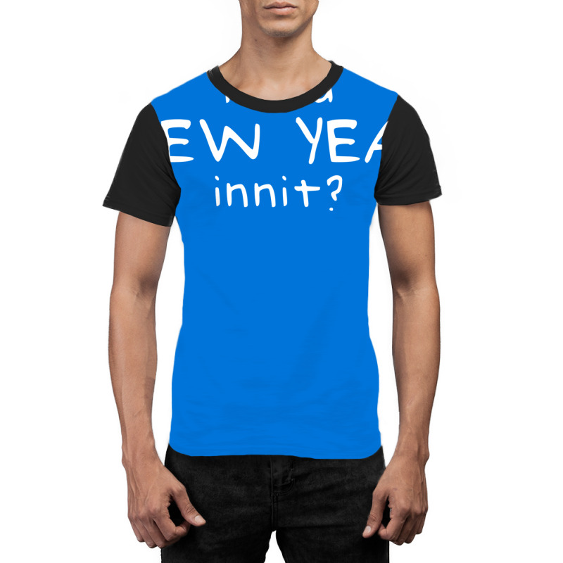 New Year Innit Graphic T-shirt | Artistshot