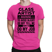 Glass Artist Warning Funny T-shirt | Artistshot