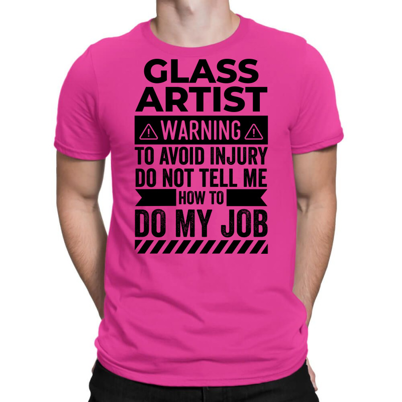 Glass Artist Warning Funny T-shirt | Artistshot