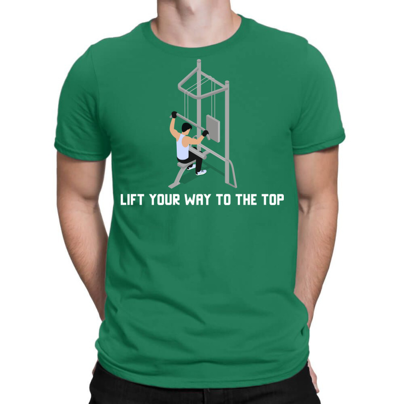 Lift Your Way To The Top Gym Quote T-shirt | Artistshot