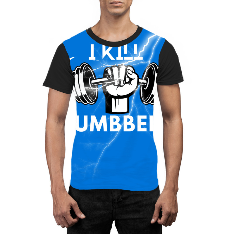 I Kill Dumbbells Gift Graphic T-shirt | Artistshot