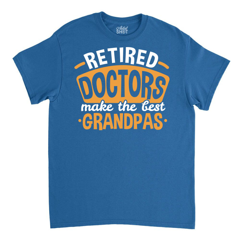 Grandpa Retired Doctor Fathers Day 80s Classic T-shirt | Artistshot