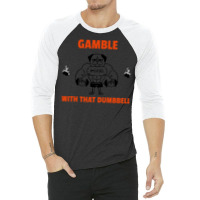 Gamble With That Dumbbell Gym Hipster 3/4 Sleeve Shirt | Artistshot