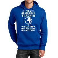 Im A Geography Teacher To Save Time Lets Just Assu Unisex Hoodie | Artistshot