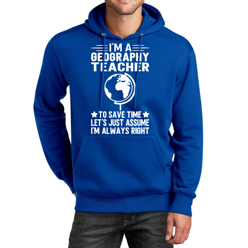 Im A Geography Teacher To Save Time Lets Just Assu Unisex Hoodie by meaneyantichy | Artistshot