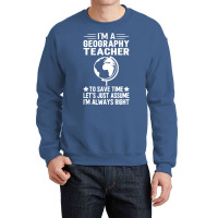 Im A Geography Teacher To Save Time Lets Just Assu Crewneck Sweatshirt | Artistshot