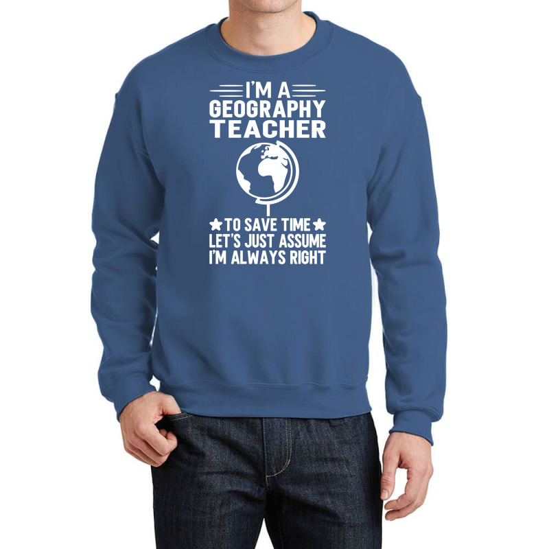 Im A Geography Teacher To Save Time Lets Just Assu Crewneck Sweatshirt by meaneyantichy | Artistshot