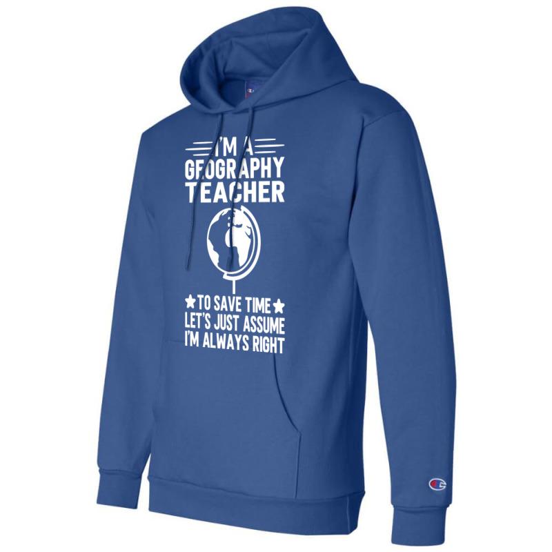 Im A Geography Teacher To Save Time Lets Just Assu Champion Hoodie by meaneyantichy | Artistshot