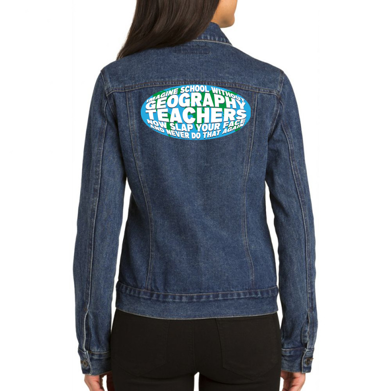 Imagine School Without Geography Teachers Quote Ladies Denim Jacket by meaneyantichy | Artistshot