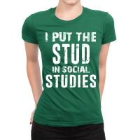 I Put The Stud In Social Studies Funny Distressed Ladies Fitted T-shirt | Artistshot