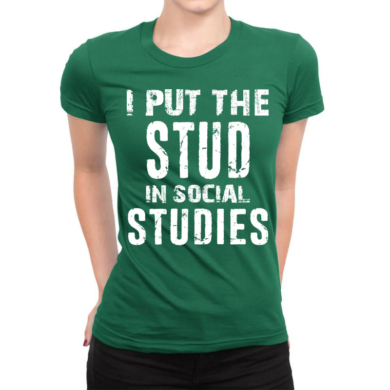 I Put The Stud In Social Studies Funny Distressed Ladies Fitted T-Shirt by ganesahakodat | Artistshot