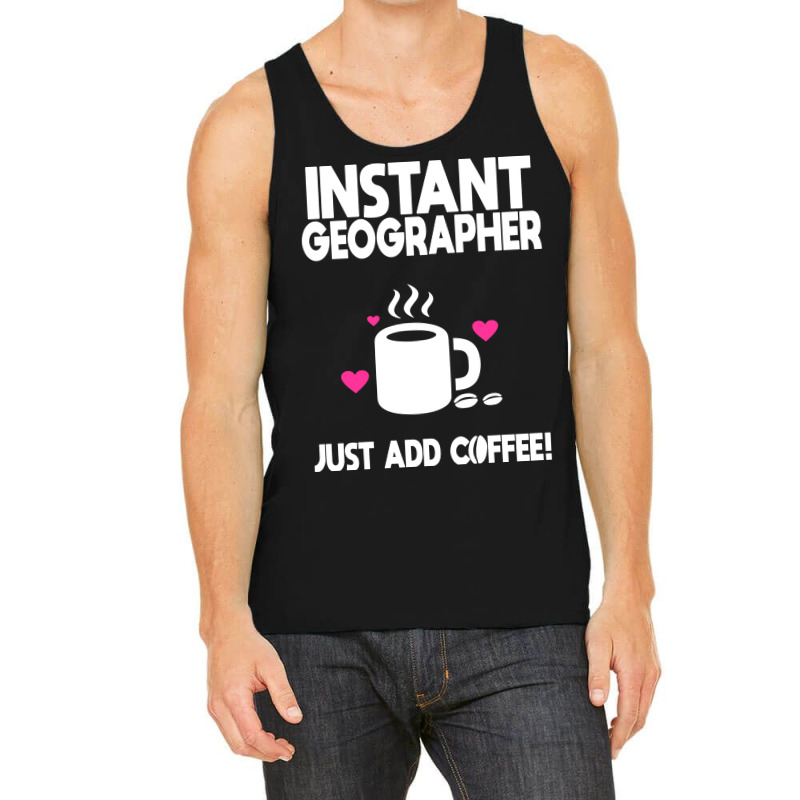 Instant Geographer Just Add Coffee Nature Tank Top by meaneyantichy | Artistshot