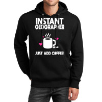 Instant Geographer Just Add Coffee Nature Unisex Hoodie | Artistshot