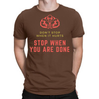 Dont Stop When It Hurts Stop When You Are Done Hum T-shirt | Artistshot