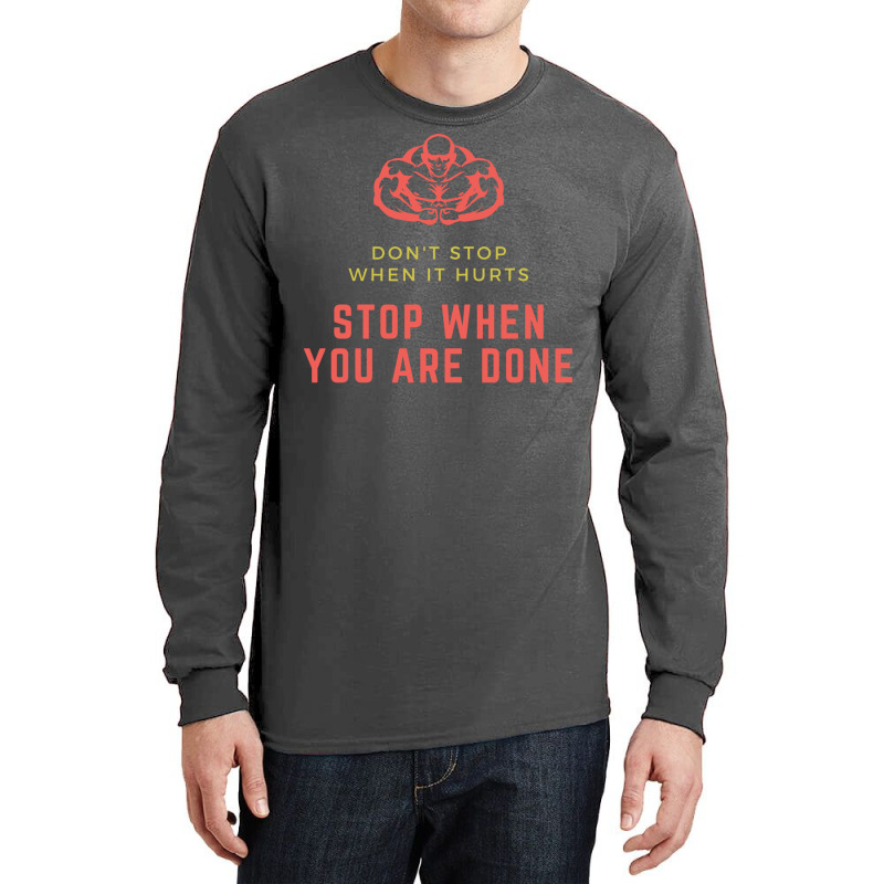 Dont Stop When It Hurts Stop When You Are Done Hum Long Sleeve Shirts by horathmheannj | Artistshot