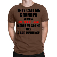 They Call Me Grandpa Because Partner In Crime Make T-shirt | Artistshot