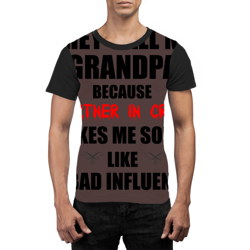 They Call Me Grandpa Because Partner In Crime Make Graphic T-shirt | Artistshot