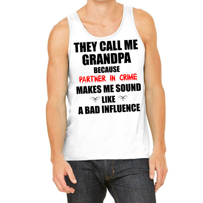 They Call Me Grandpa Because Partner In Crime Make Tank Top | Artistshot