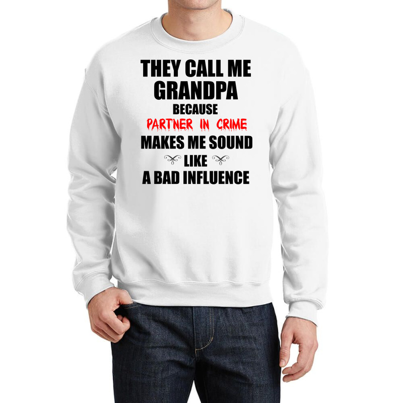 They Call Me Grandpa Because Partner In Crime Make Crewneck Sweatshirt | Artistshot