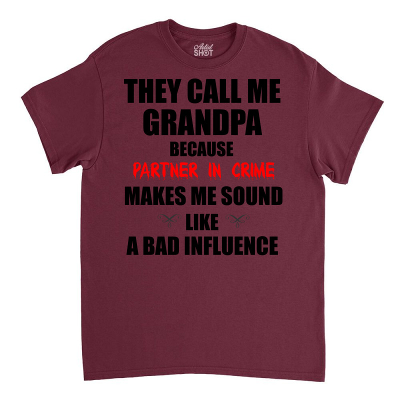 They Call Me Grandpa Because Partner In Crime Make Classic T-shirt | Artistshot