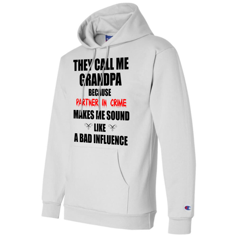 They Call Me Grandpa Because Partner In Crime Make Champion Hoodie | Artistshot