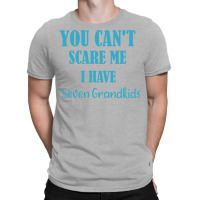 You Cant Scare Me I Have Seven Grandkids Funny Gif T-shirt | Artistshot