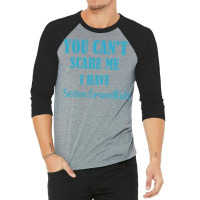 You Cant Scare Me I Have Seven Grandkids Funny Gif 3/4 Sleeve Shirt | Artistshot