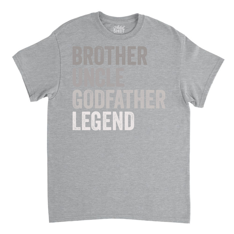 Brother Uncle Godfather Legend Girl Classic T-shirt | Artistshot