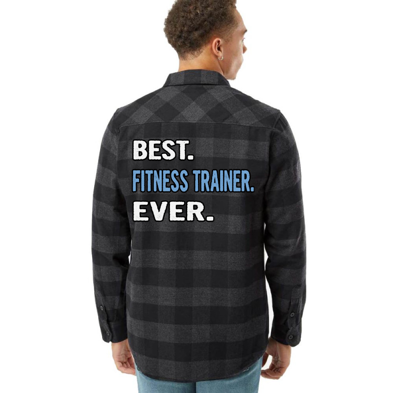 Best Fitness Trainer Ever Birthday Gift Idea Flannel Shirt by appaihgjecio | Artistshot